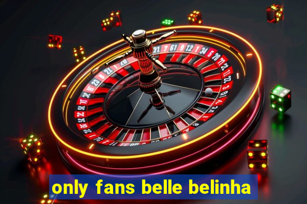 only fans belle belinha